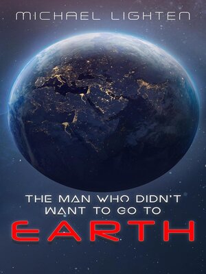 cover image of The Man Who Didn't Want to Go to Earth